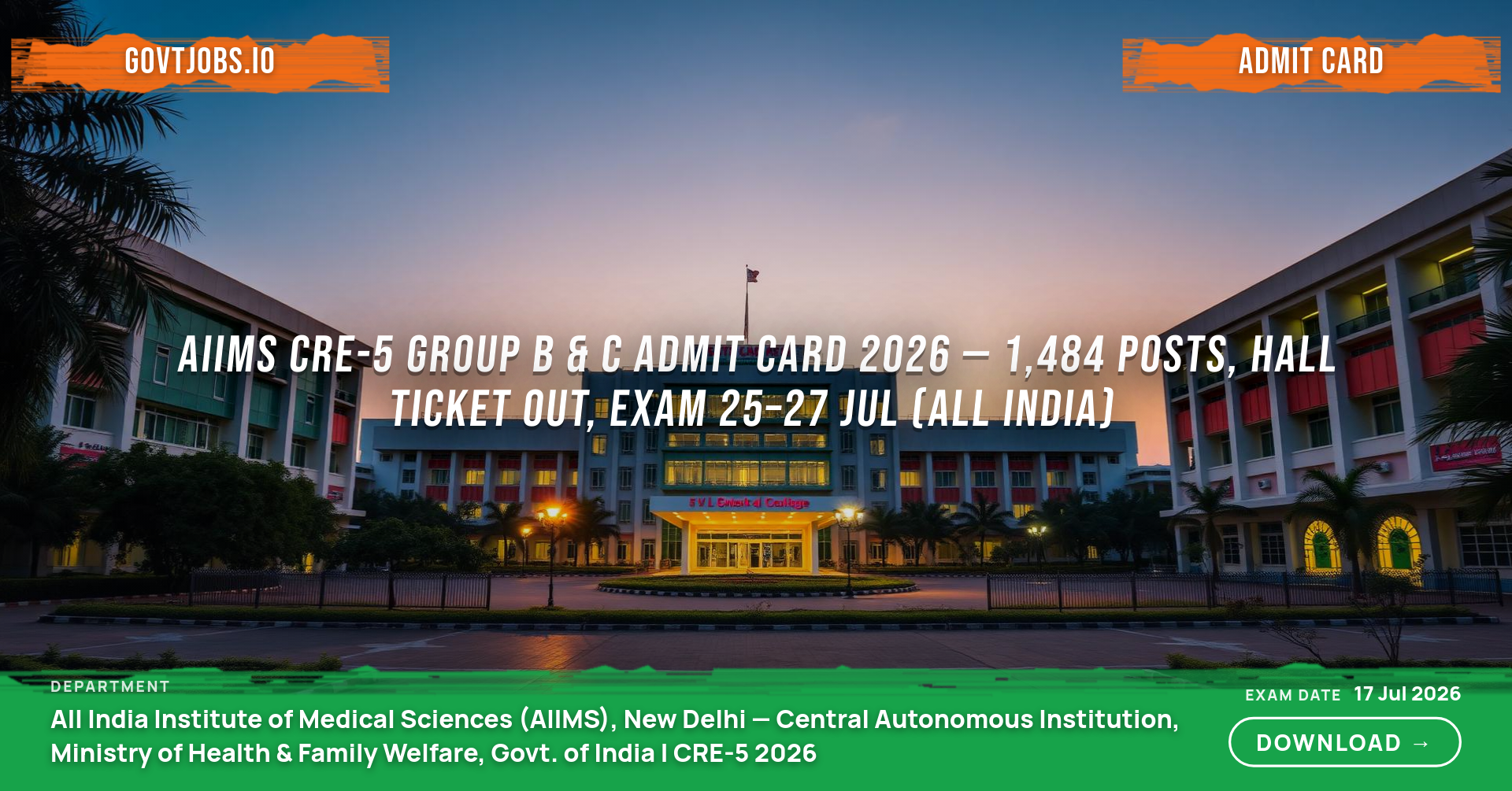 AIIMS CRE-5 Group B & C Admit Card 2026 — 1,484 Posts, Hall Ticket Out, Exam 25–27 Jul (All India)